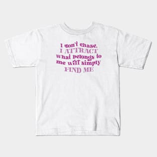 I don't chase, I attract Kids T-Shirt